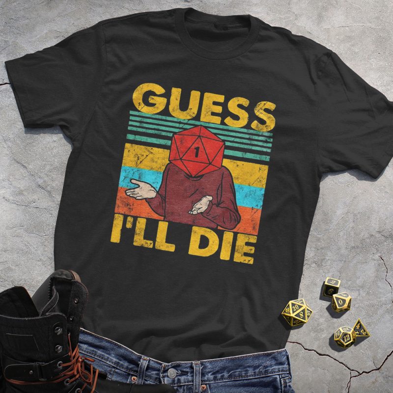 Guess I'll Die DND T-Shirt