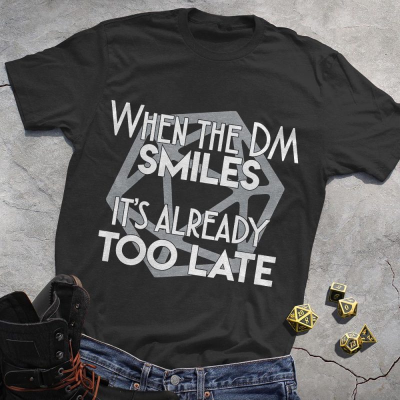 DND WHEN THE DM SMILES IT'S ALREADY TOO LATE T-Shirt