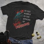 Do Not Meddle In The Affairs Of Dragons Print Black Tee