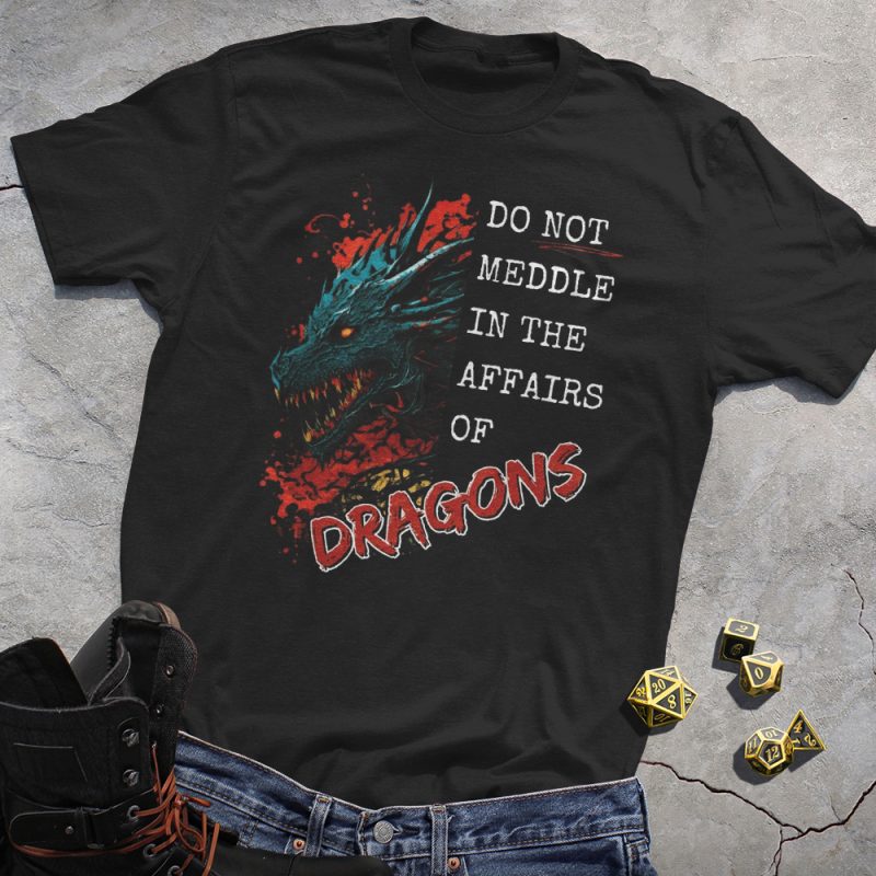 Do Not Meddle In The Affairs Of Dragons Print Black Tee