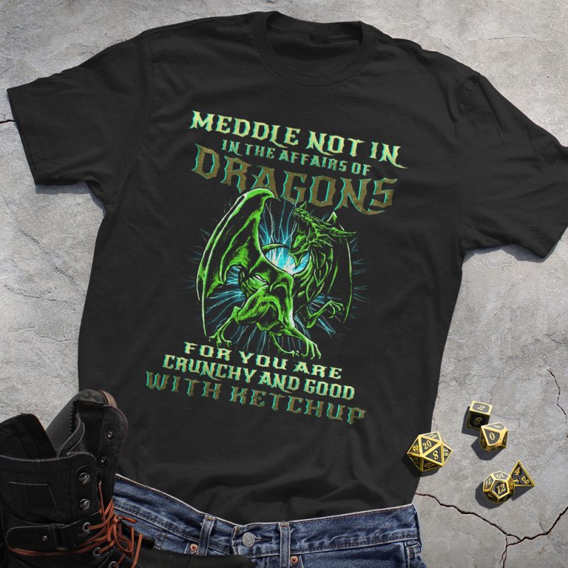 Meddle Not In The Affairs Of Dragons Funny Dragon Quote Black Tee