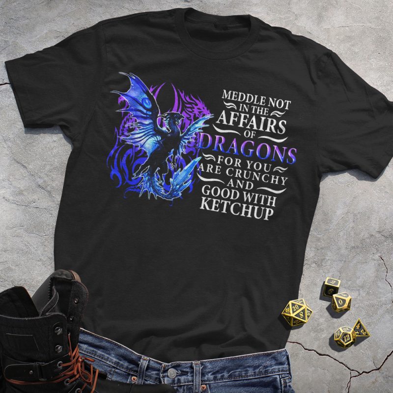 Meddle not in the affairs of dragons for you are crunchy and good with ketchup Black Tee