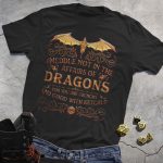 Meddle Not In The Affairs Of Dragons Black Tee