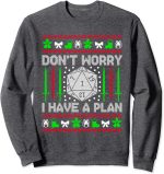 Don't Worry I have Plan Christmas D20 Ugly Tabletop Sweaters Sweatshirt