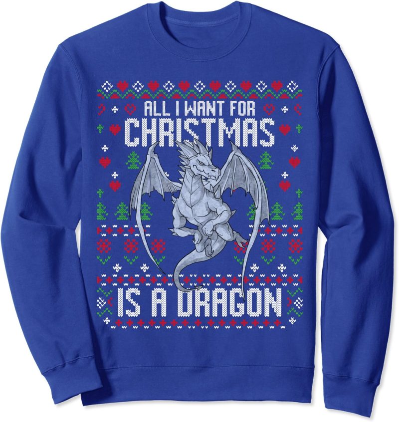 All I Want For Christmas Is A Dragon Ugly Xmas Sweater Sweatshirt